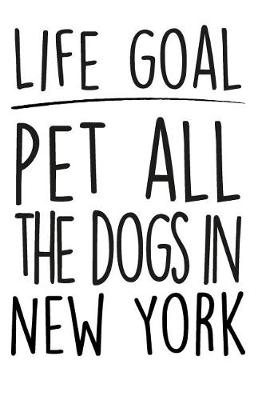 Book cover for Life Goals Pet All the Dogs in New York
