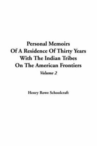 Cover of Personal Memoirs of a Residence of Thirty Years with the Indian Tribes on the American Frontiers, V2