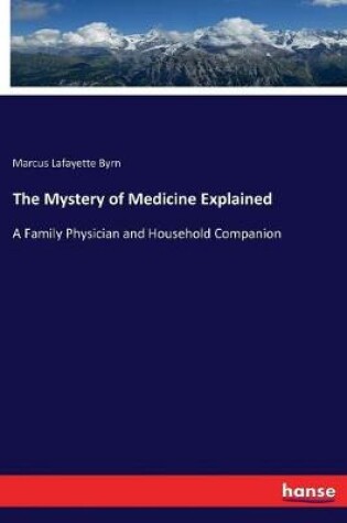 Cover of The Mystery of Medicine Explained