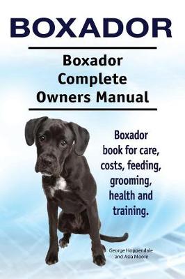 Book cover for Boxador. Boxador Complete Owners Manual. Boxador book for care, costs, feeding, grooming, health and training.