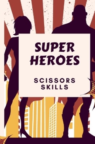 Cover of Super Heroes Scissors Skills Book