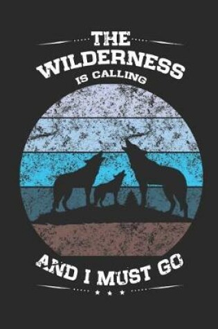 Cover of The Wilderness Is Calling and I Must Go