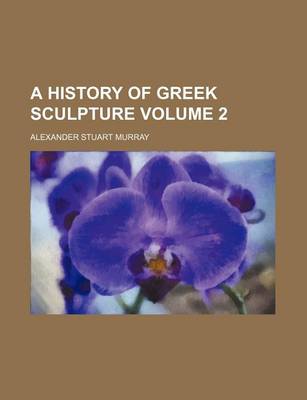 Book cover for A History of Greek Sculpture Volume 2