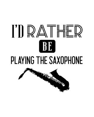 Book cover for I'd Rather Be Playing the Saxphone