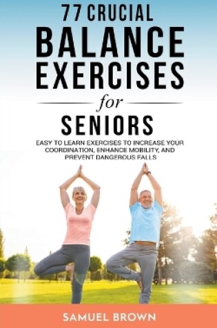 Cover of 77 Crucial Balance Exercises For Seniors