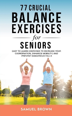 Book cover for 77 Crucial Balance Exercises For Seniors