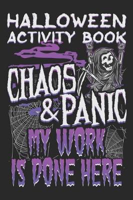 Book cover for Halloween Activity Book Chaos And Panic My Work Is Done Here