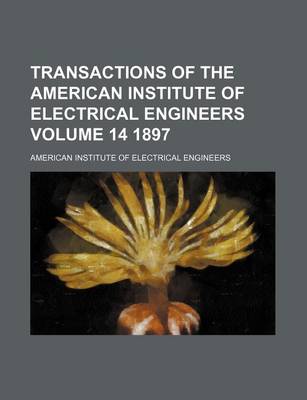 Book cover for Transactions of the American Institute of Electrical Engineers Volume 14 1897