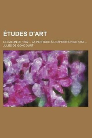 Cover of Etudes D'Art; Le Salon de 1852 -- La Peinture A L'Exposition de 1855 ...