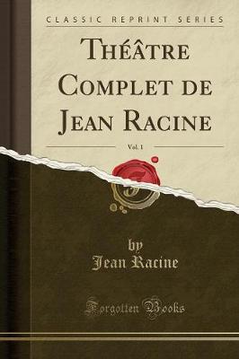 Book cover for Théâtre Complet de Jean Racine, Vol. 1 (Classic Reprint)