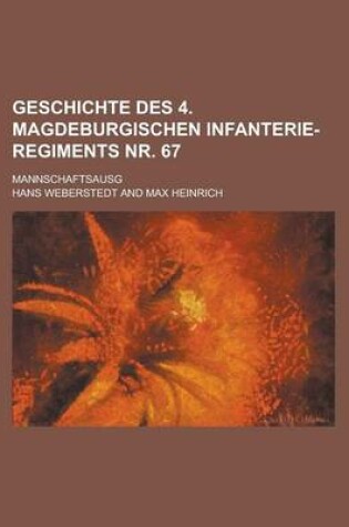 Cover of Geschichte Des 4. Magdeburgischen Infanterie-Regiments NR. 67; Mannschaftsausg