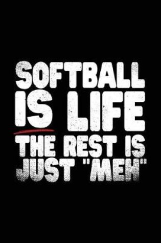 Cover of Softball Is Life the Rest Is Just "meh"