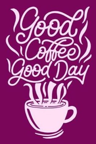 Cover of Good Coffee Good Day