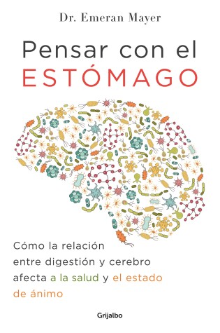 Cover of Pensar con el estomago: Como la relacion entre digestion y cerebro afecta nuestra salud y estado de animo / The Mind-Gut Connection: How the Hidden Conver