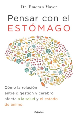 Book cover for Pensar con el estomago: Como la relacion entre digestion y cerebro afecta nuestra salud y estado de animo / The Mind-Gut Connection: How the Hidden Conver