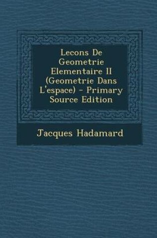 Cover of Lecons de Geometrie Elementaire II (Geometrie Dans L'Espace) - Primary Source Edition