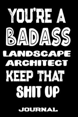 Book cover for You're A Badass Landscape Architect Keep That Shit Up