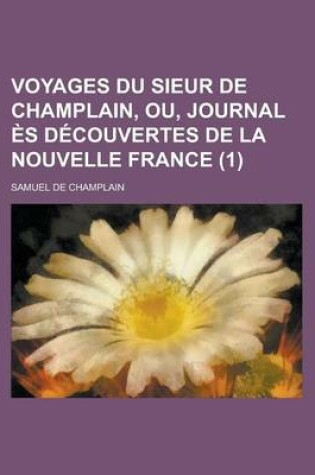 Cover of Voyages Du Sieur de Champlain, Ou, Journal Es Decouvertes de La Nouvelle France (1)