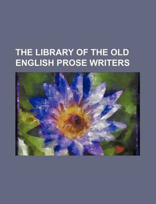 Book cover for The Library of the Old English Prose Writers (Volume 2)