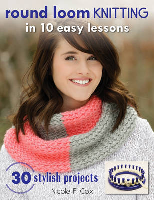 Book cover for Round Loom Knitting in 10 Easy Lessons