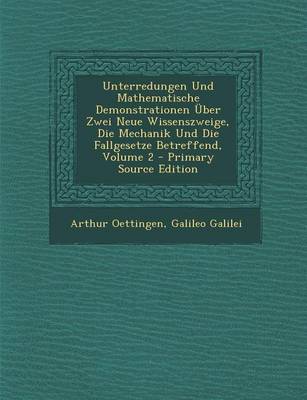 Book cover for Unterredungen Und Mathematische Demonstrationen Uber Zwei Neue Wissenszweige, Die Mechanik Und Die Fallgesetze Betreffend, Volume 2