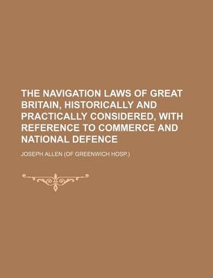 Book cover for The Navigation Laws of Great Britain, Historically and Practically Considered, with Reference to Commerce and National Defence