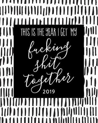 Book cover for This Is the Year I Get My Fucking Shit Together 2019