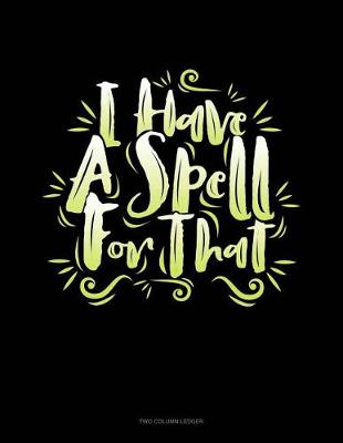 Cover of I Have a Spell for That