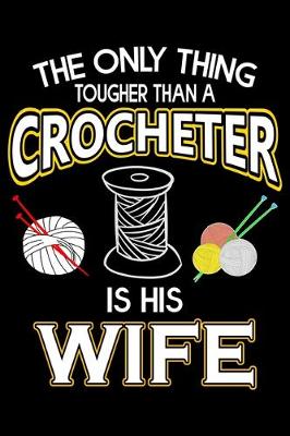 Book cover for The Only Thing Tougher Than A Crocheter Is His Wife