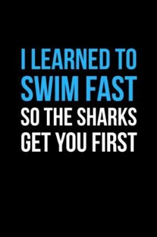 Cover of Swimming I Learned To Swim Fast So The Sharks Get You First Swimmers Gift Light