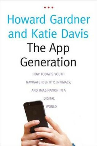 Cover of App Generation, The: How Today's Youth Navigate Identity, Intimacy, and Imagination in a Digital World