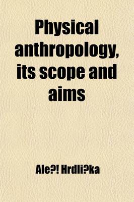 Book cover for Physical Anthropology, Its Scope and Aims