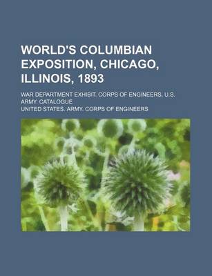 Book cover for World's Columbian Exposition, Chicago, Illinois, 1893; War Department Exhibit. Corps of Engineers, U.S. Army. Catalogue