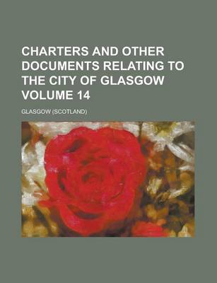 Book cover for Charters and Other Documents Relating to the City of Glasgow Volume 14
