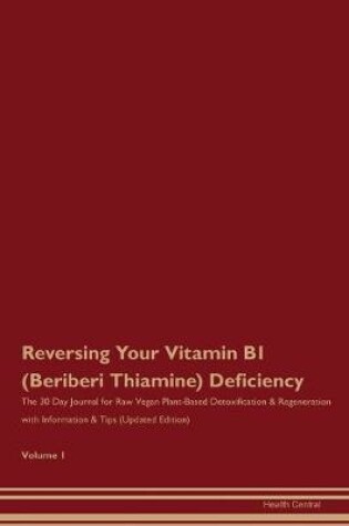 Cover of Reversing Your Vitamin B1 (Beriberi, Thiamine) Deficiency