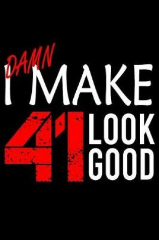 Cover of I Make 41 Look Good