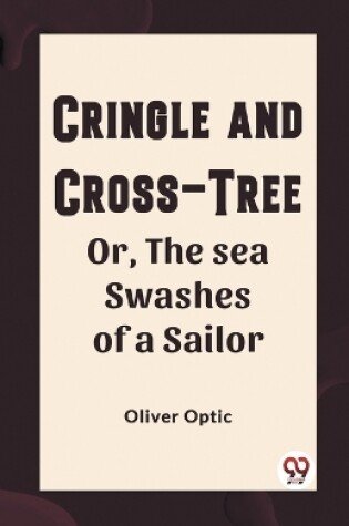 Cover of Cringle and cross-tree Or, the sea swashes of a sailor
