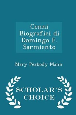 Cover of Cenni Biografici Di Domingo F. Sarmiento - Scholar's Choice Edition