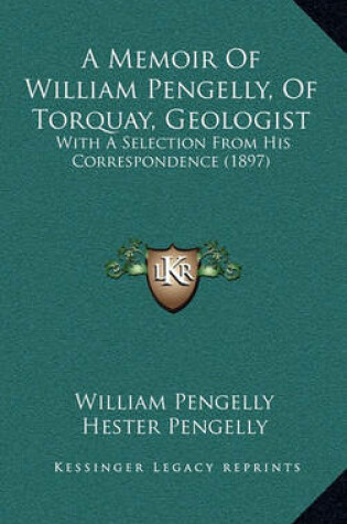 Cover of A Memoir of William Pengelly, of Torquay, Geologist