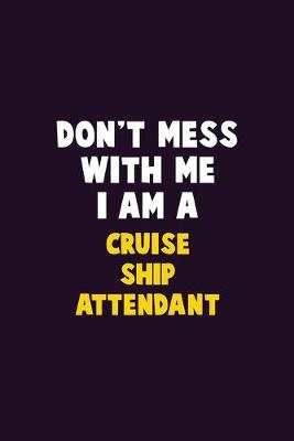 Book cover for Don't Mess With Me, I Am A Cruise Ship Attendant