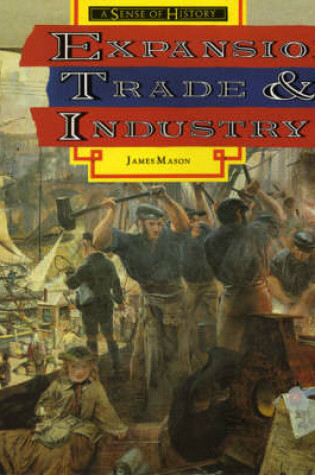 Cover of Sense of History, A: Expansion,Trade and Industry Britain 1750 - 1900 Sourcebook Two