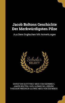 Book cover for Jacob Boltons Geschichte Der Merkwürdigsten Pilze