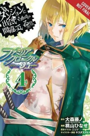 Cover of Is It Wrong to Try to Pick Up Girls in a Dungeon? Familia Chronicle Episode Lyu, Vol. 4 (manga)