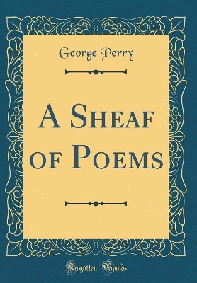 Book cover for A Sheaf of Poems (Classic Reprint)
