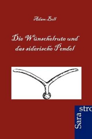 Cover of Die Wünschelrute und das siderische Pendel