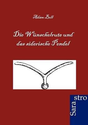Book cover for Die Wünschelrute und das siderische Pendel