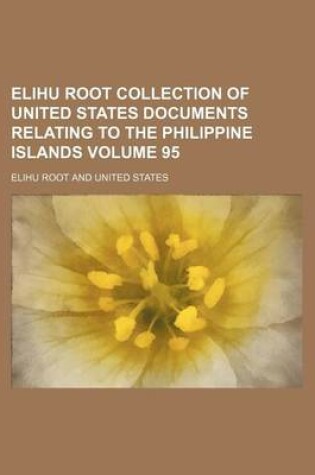 Cover of Elihu Root Collection of United States Documents Relating to the Philippine Islands Volume 95