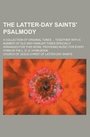Cover of The Latter-Day Saints' Psalmody; A Collection of Original Tunes ... Together with a Number of Old and Familiar Tunes Specially Arranged for This Work,