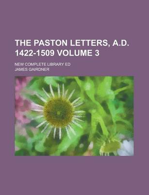 Book cover for The Paston Letters, A.D. 1422-1509; New Complete Library Ed Volume 3