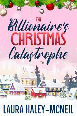 Cover of The Billionaire's Christmas Catastrophe